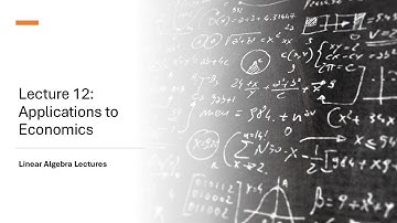 Linear Algebra Lectures - Lecture 12 Applications to Economics