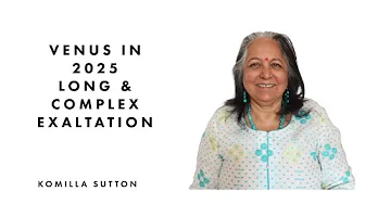 Venus in 2025 Long & Complex Exaltation: Komilla Sutton