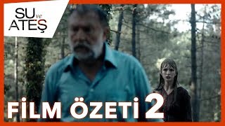 Su Ve Ateş - Film Özeti - 2