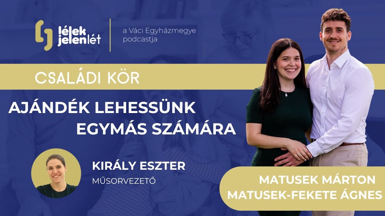 Ajándék lehessünk egymás számára| Beszélgetés a Matusek-házaspárral | Lélekjelenlét 8.