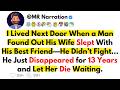 My Neighbor Found Out His Wife Betrayed Him He Disappeared For 13 Years No Mercy