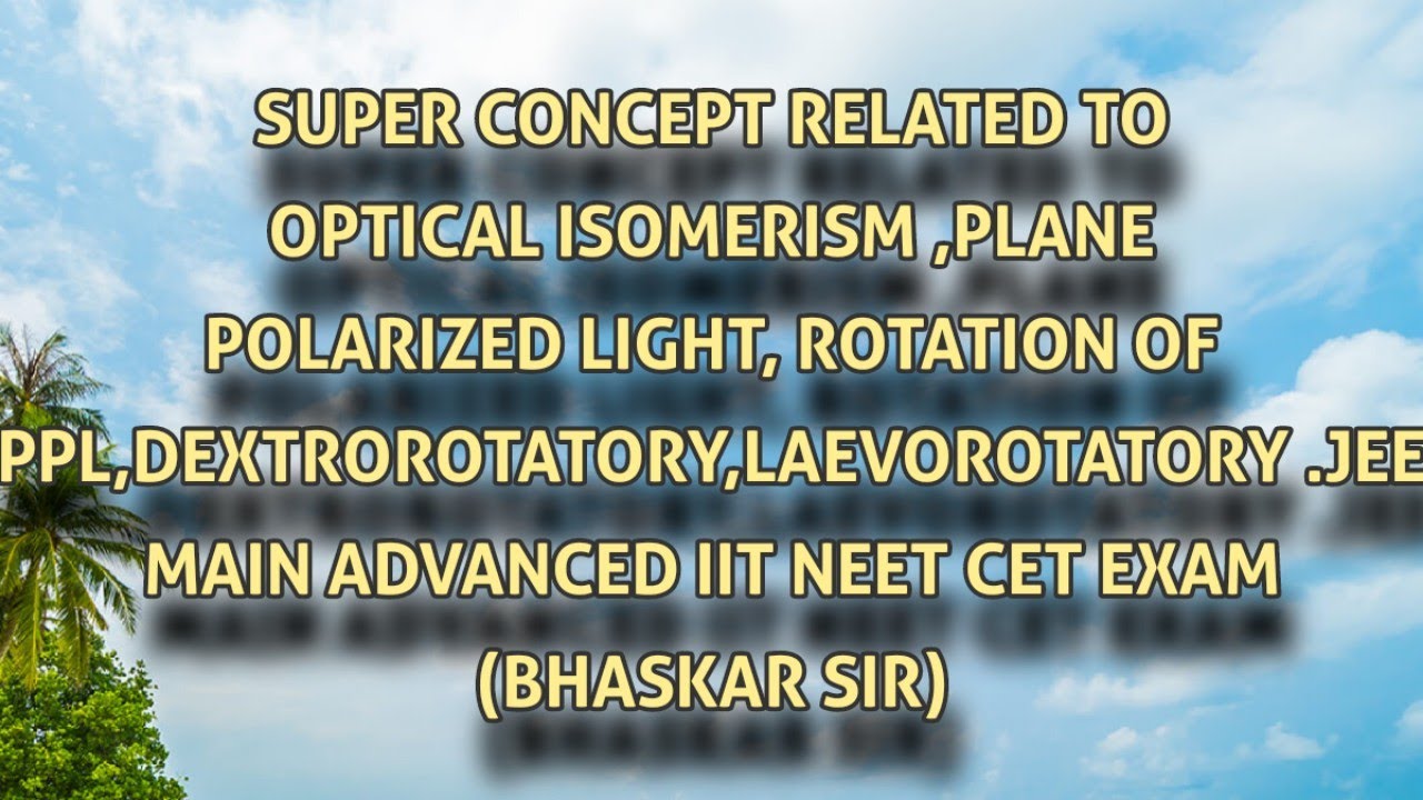 Ppl Rotation Examples LECTURE-1 SUPER CONCEPT OPTICAL ISOMERISM,PLANE POLARIZED LIGHT ...