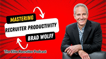 Mastering Recruiter Productivity with Brad Wolff