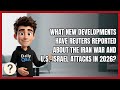 What New Developments Have Reuters Reported About the Iran War and U.S.-Israel Attacks in 2026?