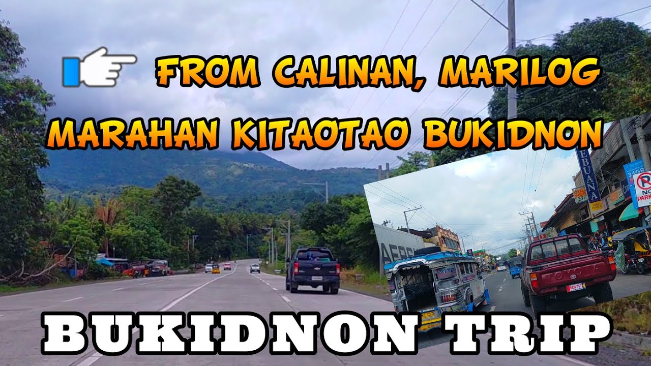 ROAD TRIP TO BUKIDNON, FROM CALINAN DAVAO CITY, MARILOG, MARAHAN, KITAOTAO BUKIDNON