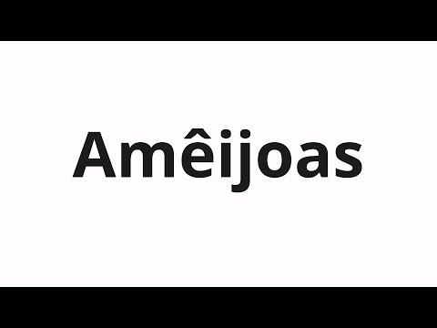 How to pronounce Amêijoas