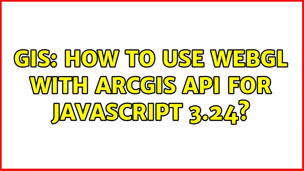 GIS: How to Use WebGL with ArcGIS API for JavaScript 3.24? - YouTube