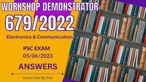 679/2022| WORKSHOP DEMONSTRATOR|ELECTRONICS AND COMMUNICATION| ANSWERS| PSC EXAM|JUNE 5th 2023|