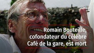 Romain Bouteille, cofondateur du célèbre Café de la gare, est mort