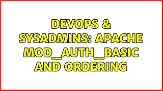 DevOps & SysAdmins: Apache mod_auth_basic and Ordering Content