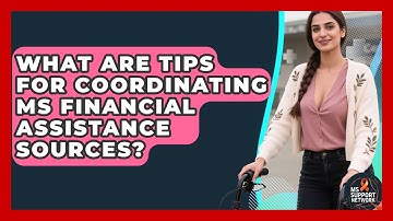 What Are Tips For Coordinating MS Financial Assistance Sources? - MS Support Network