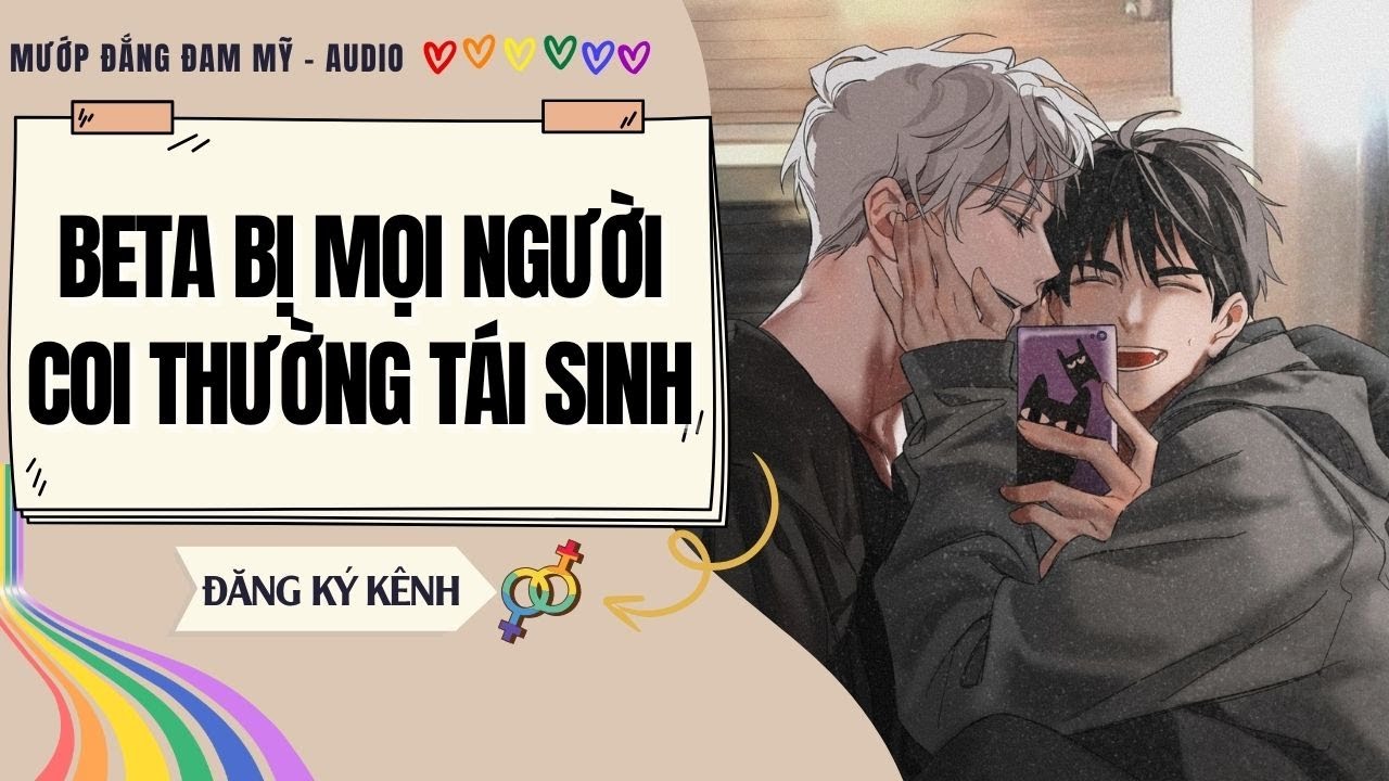 [Truyện Đam Mỹ]  BETA BỊ MỌI NGƯỜI COI THƯỜNG TÁI SINH | MƯỚP ĐẮNG ĐAM MỸ