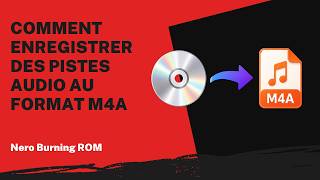 Comment enregistrer des pistes audio au format M4A | Tutoriel Nero Burning ROM