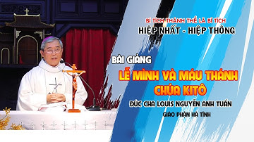 Bài Giảng LỄ MÌNH MÁU THÁNH CHÚA KITÔ Do Đức Cha Louis Nguyễn Anh Tuấn Chia Sẻ I Mầu Nhiệm Hiệp Nhất