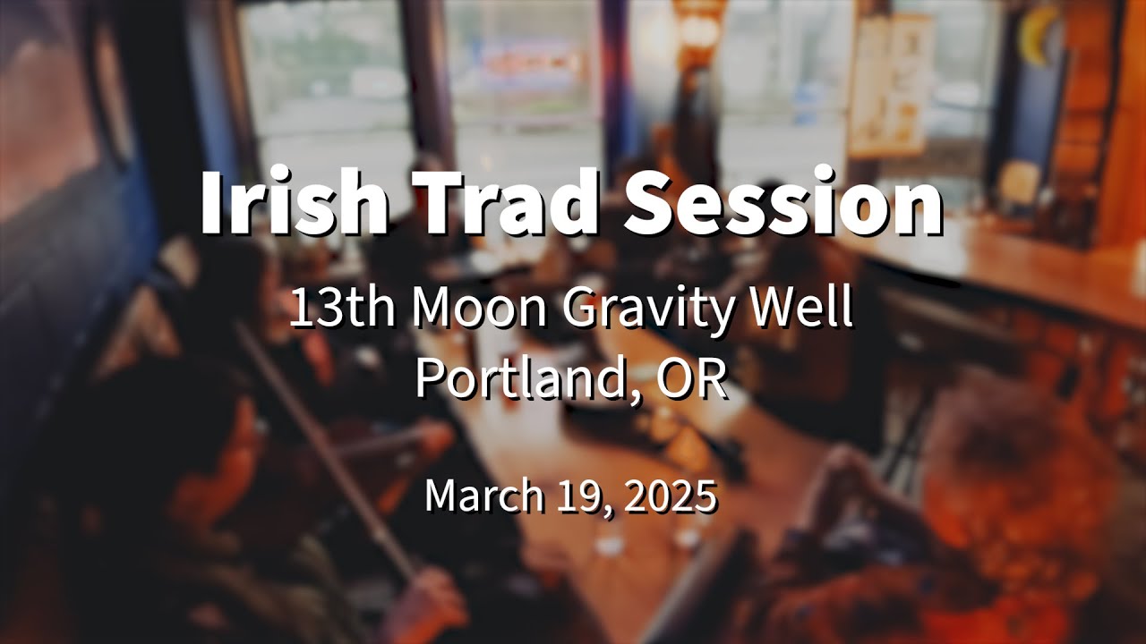 Irish Trad Session 2025.03.19  @ 13th Moon Gravity Well Portland