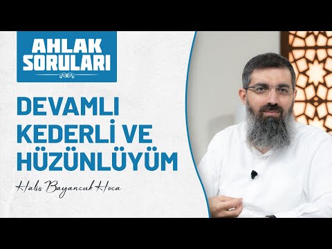 Sürekli dert, keder ve hüzün içindeyim ne yapabilirim? | Halis Bayancuk Hoca