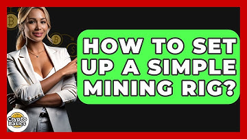 How To Set Up A Simple Mining Rig? - CryptoBasics360.com