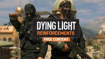 Dying Light - Content Drop #0 - Reinforcements Trailer