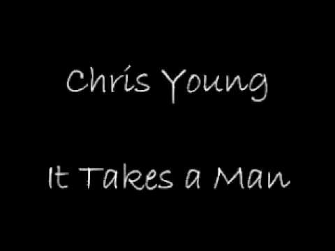 chris-young-it-takes-a-man-(lyrics-in-description)