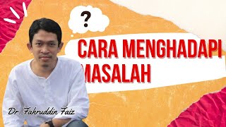 Cara Menghadapi Masalah  Ngaji Filsafat Dr Fahruddin Faiz