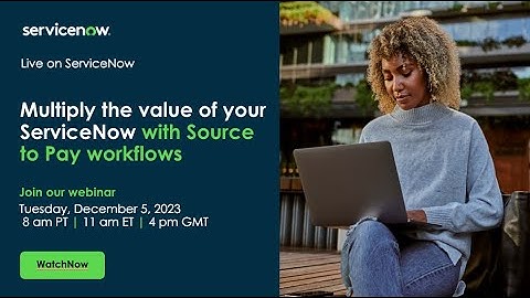 Multiply the Value of Your ServiceNow platform with Source to Pay Workflows