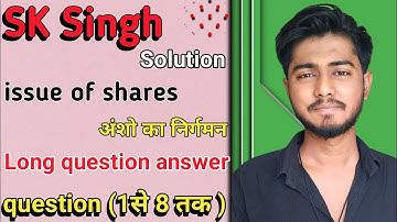 issue of shares class 12 sk singh solutions questions 1,2,3,4,5,6,7&8 sbpd publication long question