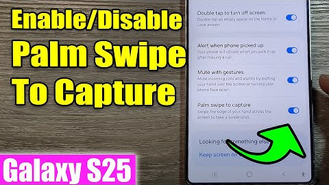 Galaxy S25/S25+/Ultra: How to Enable/Disable Palm Swipe To Capture