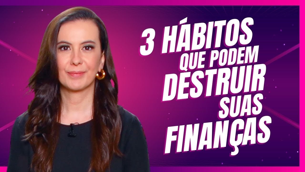 3 Hábitos que podem DESTRUIR SUAS FINANÇAS!