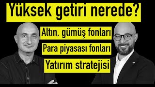 Yüksek getiri peşinde I Altın fonlarında devam mı? I Mutlak getiri hedefli fonlar