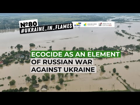 Ukraine in Flames #80: Ecocide as an element of Russian war against Ukraine