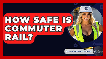 How Safe Is Commuter Rail? - Civil Engineering Explained