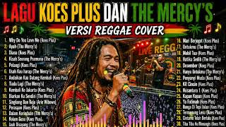 Ternyata Enak Ya Kumpulan Lagu Koes Plus Dan The Mercys Versi Reggae Cover Lawas Syahdu