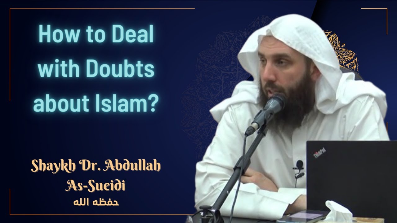 How to Deal with Doubts about Islam? | Shaykh Dr. Abdullah As-Sueidi (حفظه الله)