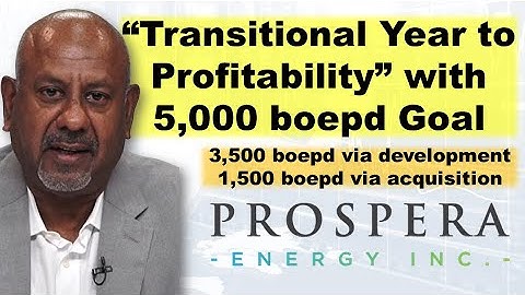 “Transitional Year to Profitability” with 5,000 boepd Goal says Prospera Energy CEO Samuel David