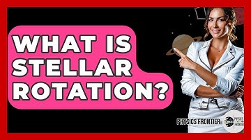 What Is Stellar Rotation? - Physics Frontier