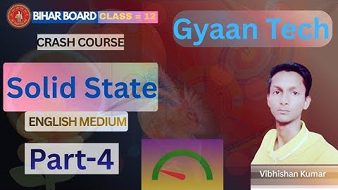 Solid State Part 4 | Class 12 Chemistry | Chapter 1| Full Crash Course | Board Exam | Gyaan Tech