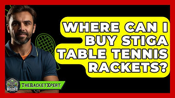 Where Can I Buy Stiga Table Tennis Rackets? - The Racket Xpert