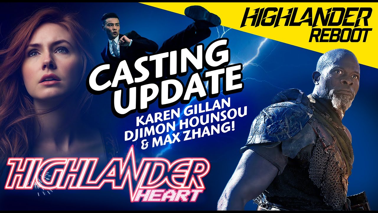 Karen Gillan, Djimon Hounsou and Max Zhang! A Highlander Reboot Update