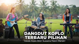DANGDUT KOPLO TERBARU PILIHAN 🎧 Cewek Koplo Bikin Suasana Makin Meriah!