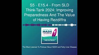 S5 - E15.4 - From SLD Think-Tank 2024: Improving Preparedness And The Value of Having Rezdiffra