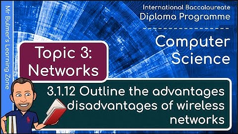 IB DP Computer Science - Topic 3: Networks  - VIDEO 3.1.12 - Advantages & Disadvantages of Wireless