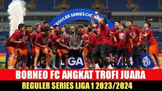 Borneo FC Angkat Trofi Juara Reguler Series Liga 1 2023/2024
