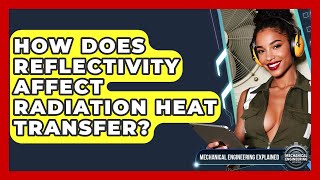 How Does Reflectivity Affect Radiation Heat Transfer? - Mechanical Engineering Explained