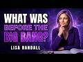 What Existed Before the Big Bang? | The Proof By Lisa Randall
