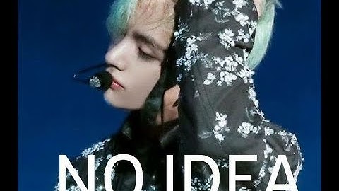 BTS TAEHYUNG [FMV] ● No Idea