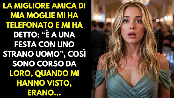 La migliore amica di mia moglie mi ha chiamato e mi ha detto "è a una festa con uno strano uomo"...