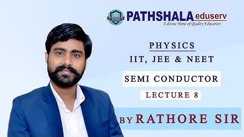 Lecture-8 Modern physics, Semiconductor, Conductivity & Resistivity by-Rathore sir,Pathshala eduserv