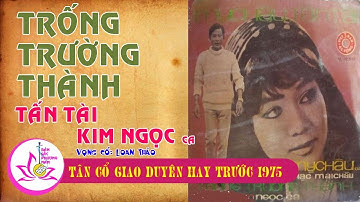 TRỐNG TRƯỜNG THÀNH - TẤN TÀI - KIM NGỌC - Vọng Cổ Hay Trước 1975 - Bản sắc phương Nam