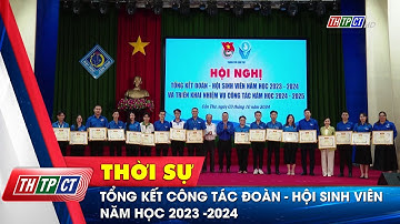 Tổng kết công tác đoàn - hội sinh viên năm học 2023 -2024 | Cần Thơ TV