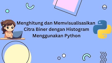 Menghitung dan Memvisualisasikan Citra Biner dengan Histogram Menggunakan Python